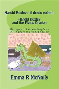 Harold Huxley e il drago volante / Harold Huxley and the Flying Dragon. Bilingual version; Italian/English. Dual Language