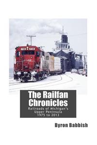 Railfan Chronicles, Railroads of Michigan's Upper Peninsula, 1975 to 2013