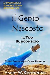 Il Genio Nascosto: Il Tuo Subconscio. Come Funziona e Come Usarlo