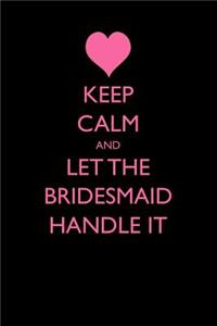 Keep Calm and Let the Bridesmaid Handle It