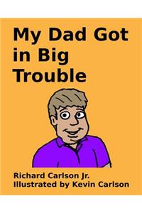 My Dad Got in Big Trouble