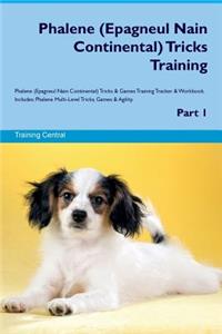 Phalene (Epagneul Nain Continental) Tricks Training Phalene (Epagneul Nain Continental) Tricks & Games Training Tracker & Workbook. Includes: Phalene Multi-Level Tricks, Games & Agility. Part 1