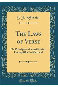 The Laws of Verse: Or Principles of Versification Exemplified in Metrical (Classic Reprint)