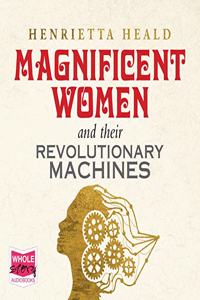 Magnificent Women and Their Revolutionary Machines