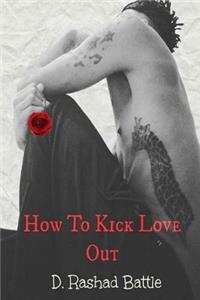 How To Kick Love Out