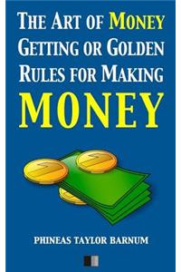 Art of Money Getting or Golden Rules for making Money