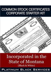 Common Stock Certificates Corporate Starter Kit: Incorporated in the State of Montana (Black & White)