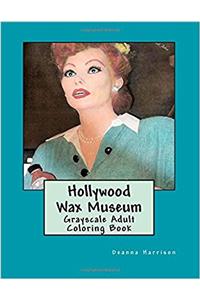 Hollywood Wax Museum: Grayscale Adult Coloring Book