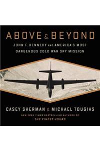 Above and Beyond Lib/E: John F. Kennedy and America's Most Dangerous Cold War Spy Mission