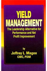 Yield Managementthe Leadership Alternative for Performance and Net Profit Improvement