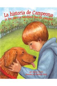Historia de Campeona: ¡A Los Perros También Les Da Cáncer! (Champ's Story: Dogs Get Cancer Too!)