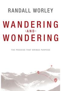 Wandering and Wondering: The Process That Brings Purpose