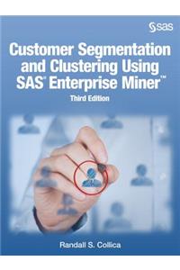 Customer Segmentation and Clustering Using SAS Enterprise Miner, Third Edition
