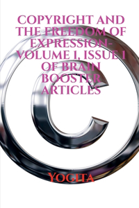 COPYRIGHT AND THE FREEDOM OF EXPRESSION- Volume 1, Issue 1 of Brain Booster Articles