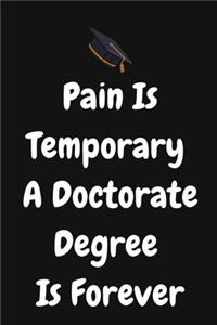 Pain Is Temporary A Doctorate Degree Is Forever