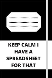 Keep Calm I Have A Spreadsheet For That