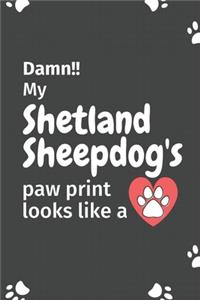 Damn!! my Shetland Sheepdog's paw print looks like a