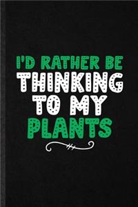 I'd Rather Be Thinking to My Plants