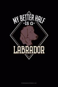 My Better Half Is A Labrador