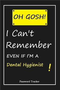 OH GOSH ! I Can't Remember EVEN IF I'M A Dental Hygienist