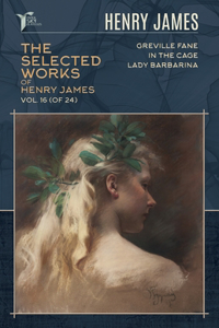 The Selected Works of Henry James, Vol. 16 (of 24)
