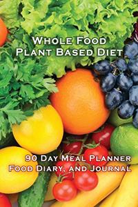 Whole Food Plant Based Diet 90 Day Meal Planner, Food Diary, and Journal