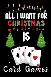 All I Want For Christmas Is Card Games: Card Games lovers Appreciation gifts for Xmas, Funny Card Games Christmas Notebook / Thanksgiving & Christmas Gift