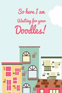 Se Here I am, waiting for your doodles