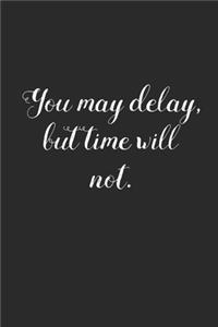 You May Delay But Time Will Not