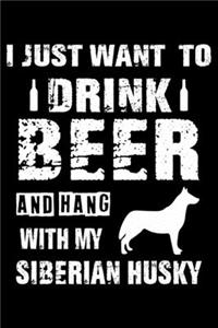 I Just Want To Drink Beer And Hang With My Siberian Husky