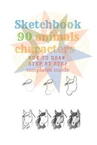 Sketchbook 90 Animals Charakters HOW TO DRAW STEP BY STAEP templates inside