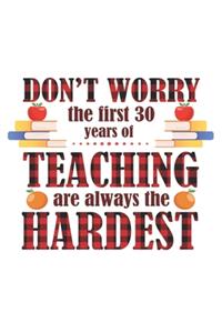 Don't worry the first 30 years of Teaching are always the Hardest