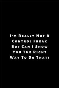 I'm really not a Control Freak But... Can I show you the right way to do that?