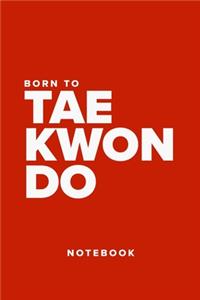 Born To Taekwondo - Notebook