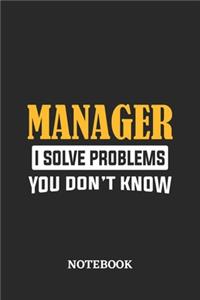 Manager I Solve Problems You Don't Know Notebook