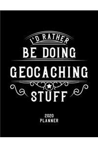 I'd Rather Be Doing Geocaching Stuff 2020 Planner: Geocaching Fan 2020 Planner, Funny Design, 2020 Planner for Geocaching Lover, Christmas Gift for Geocaching Lover