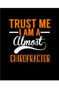 Trust Me I Am a Almost Chiropractor: College Ruled Lined Notebook - 120 Pages Perfect Funny Gift keepsake Journal, Diary