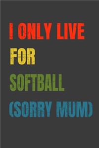 I Only Live For Softball (Sorry Mum)