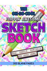 The Oh-So-Cool Flippin' Awesome Sketch Book