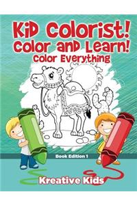 Kid Colorist! Color and Learn! Color Everything Book Edition 1