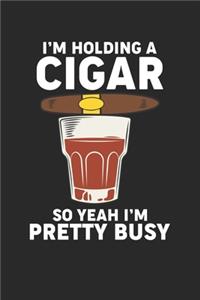 I'm holding a Cigar so Yeah I'm pretty Busy