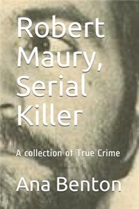 Robert Maury, Serial Killer