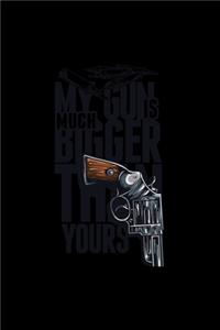 My Gun Is Much Bigger Than Yours