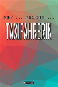 Gut - Besser - Taxifahrerin Notizbuch