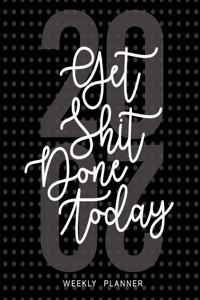 Get Shit Done Today 2020 Weekly Planner