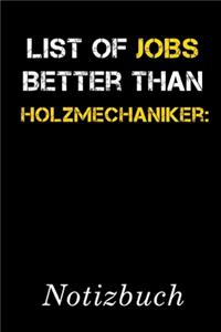 List Of Jobs Better Than Holzmechaniker Notizbuch