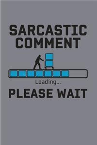 Sarcastic Comment Loading... Please Wait