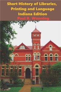 Short History of Libraries, Printing and Language - Indiana Edition