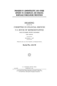 Progress in administrative and other efforts to coordinate and enhance mortgage foreclosure prevention