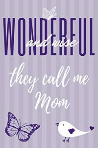 Wonderful And Wise They Call Me Mom